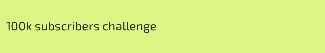 100k subscribers challenge